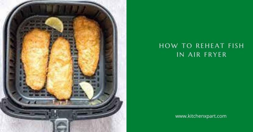 how-to-reheat-fish-in-air-fryer-step-by-step-guide