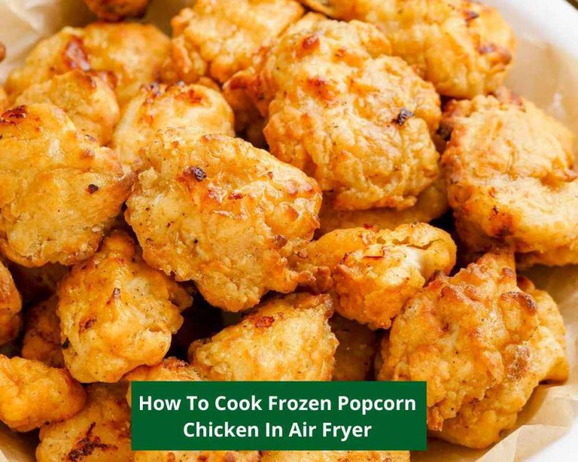 How To Cook Frozen Popcorn Chicken In Air Fryer – 3 Easy Steps