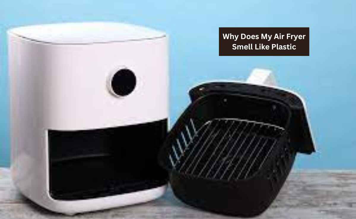 Why Does My Air Fryer Smell Like Plastic?